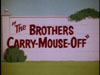 The Brothers Carry-Mouse-Off